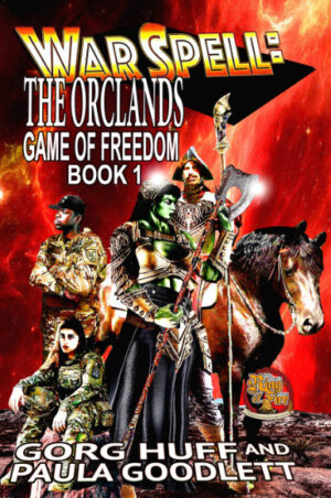Cover image for The Orclands, Game of Freedom Book 1, a WarSpell novel, by Gorg Huff & Paula Goodlett, Published by Ring of Fire Pres 2021