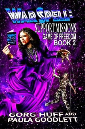 Front cover for Support Misisons: Game of Freedom Book 2, a WarSpell novel by Gorg Huff & Paula Goodlett, published by Eric Flint's Ring of Fire Press 2022